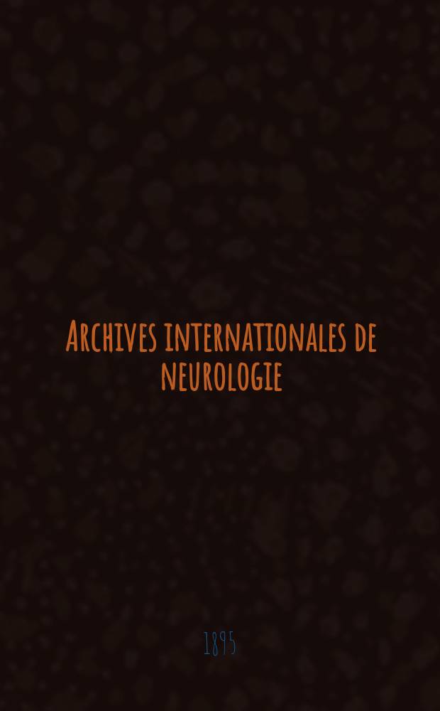 Archives internationales de neurologie : Revue mensuelle des maladies nerveuses et mentales. [Année16] 1895, T.30, №103