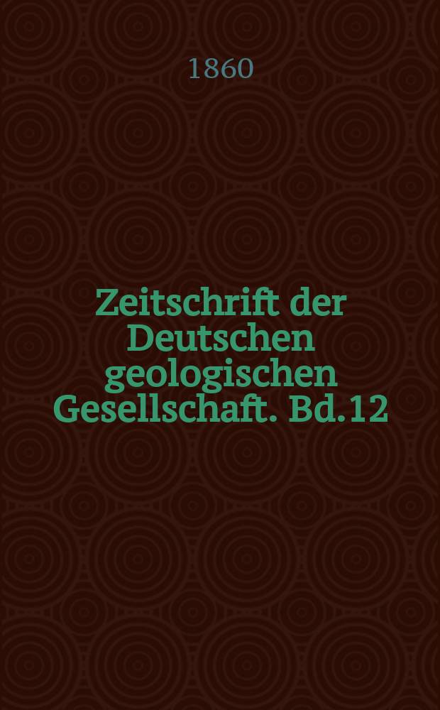 Zeitschrift der Deutschen geologischen Gesellschaft. Bd.12
