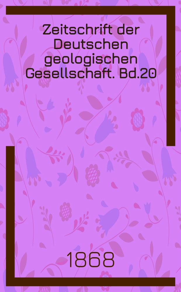 Zeitschrift der Deutschen geologischen Gesellschaft. Bd.20