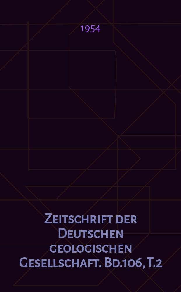 Zeitschrift der Deutschen geologischen Gesellschaft. Bd.106, T.2