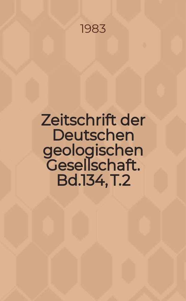 Zeitschrift der Deutschen geologischen Gesellschaft. Bd.134, T.2