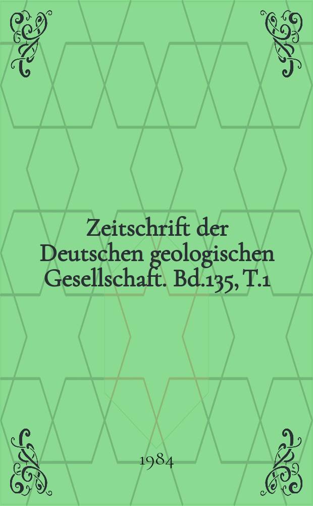 Zeitschrift der Deutschen geologischen Gesellschaft. Bd.135, T.1