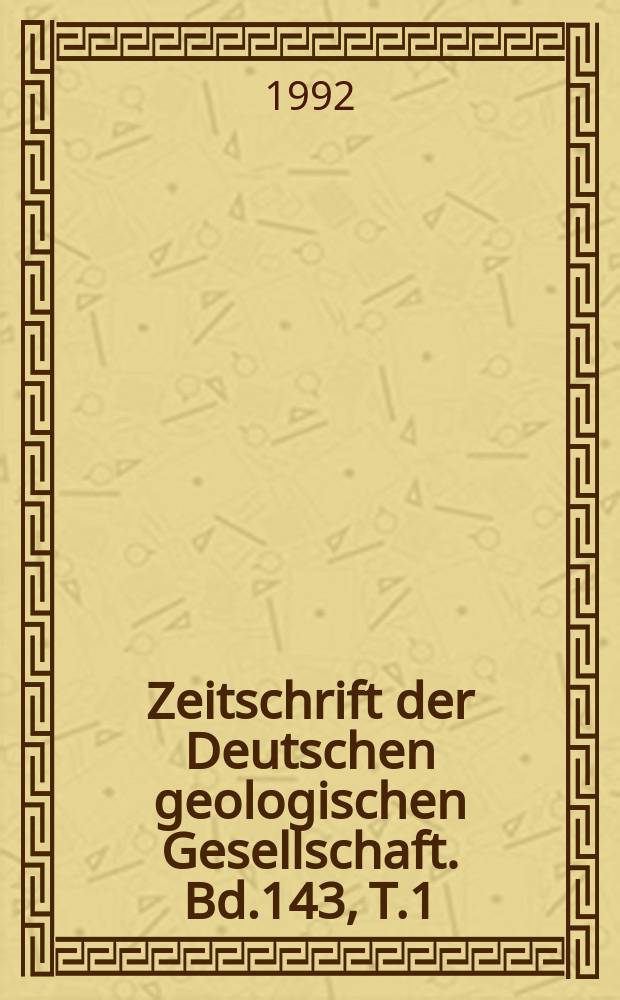Zeitschrift der Deutschen geologischen Gesellschaft. Bd.143, T.1