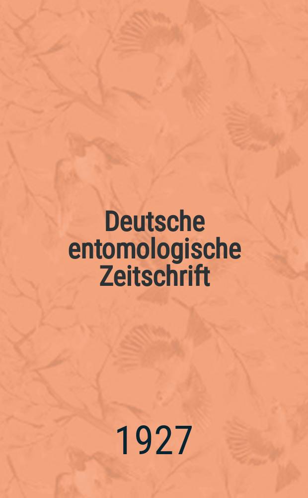Deutsche entomologische Zeitschrift : Hrsg. von der Deutschen entomologischen Gesellschaft (bisher "Berliner entomologischer verein"). 1927, Inhaltsverzeichnis des Jg.1927