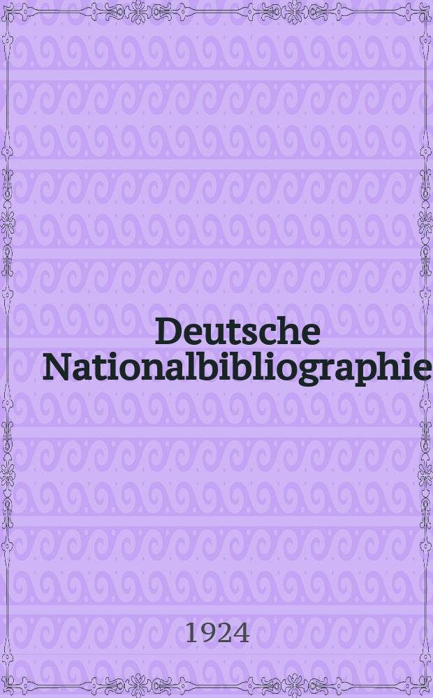 Deutsche Nationalbibliographie : Bearb. von der Deutschen B&uuml;cherei Hrsg. und verl. vom B&ouml;rsenverein der deutschen Buchh&auml;ndler zu Leipzig. Jg.83 1924, №15