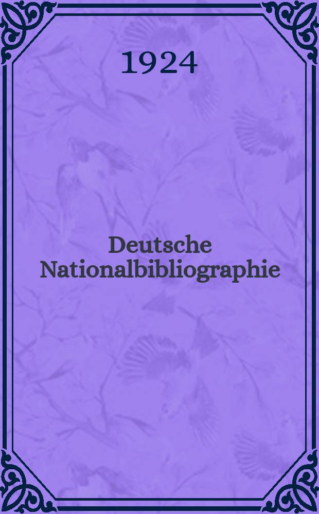 Deutsche Nationalbibliographie : Bearb. von der Deutschen Bücherei Hrsg. und verl. vom Börsenverein der deutschen Buchhändler zu Leipzig. Jg.83 1924, №22