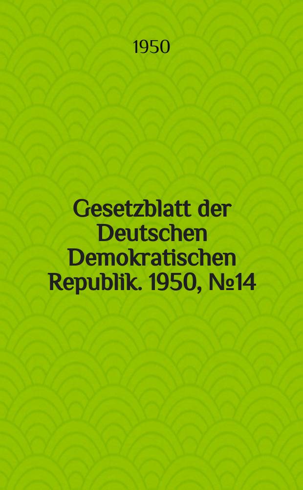 Gesetzblatt der Deutschen Demokratischen Republik. 1950, №14