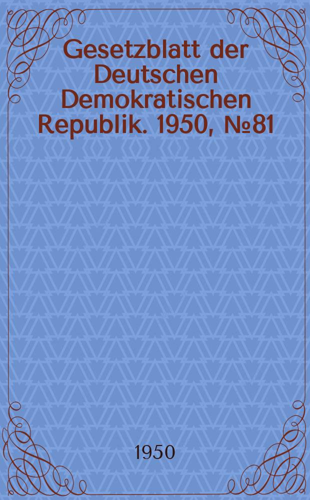 Gesetzblatt der Deutschen Demokratischen Republik. 1950, №81