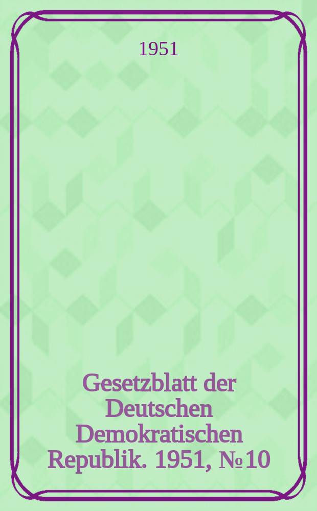 Gesetzblatt der Deutschen Demokratischen Republik. 1951, №10