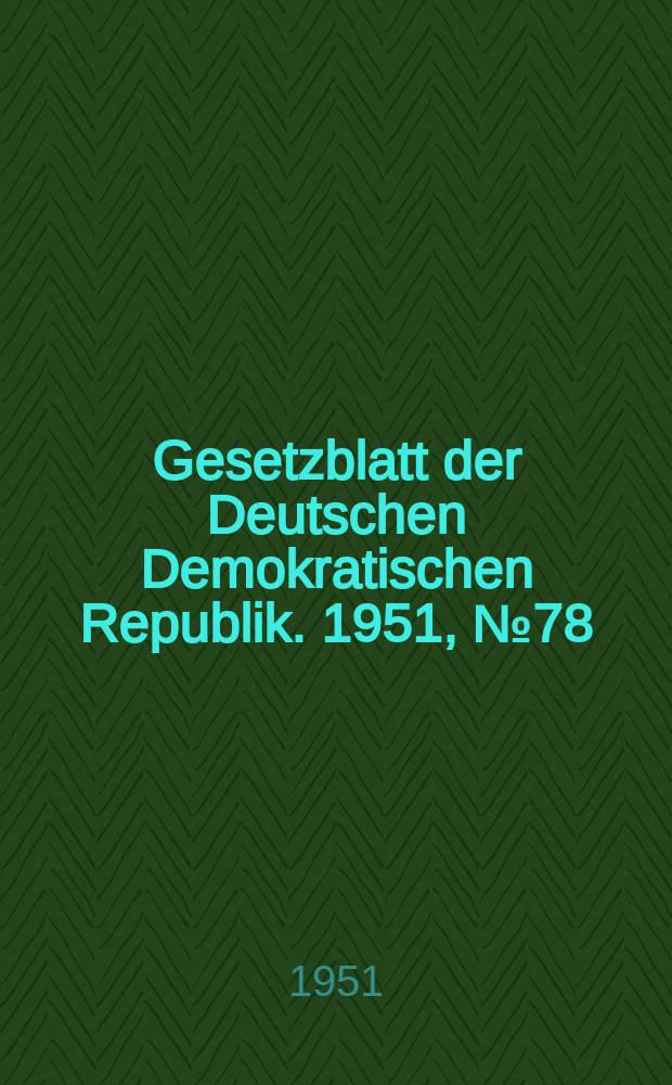 Gesetzblatt der Deutschen Demokratischen Republik. 1951, №78