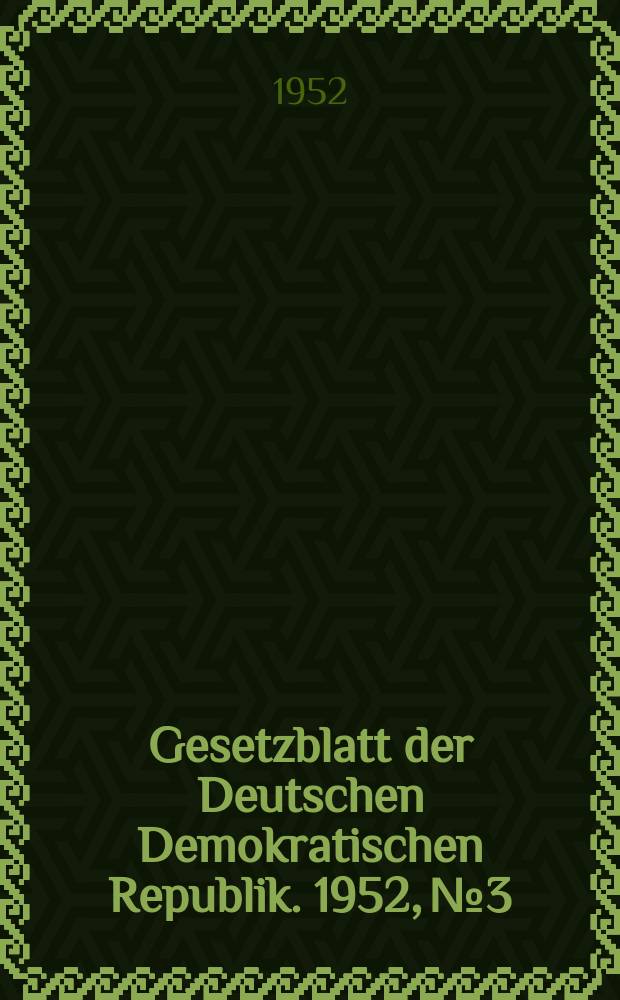 Gesetzblatt der Deutschen Demokratischen Republik. 1952, №3