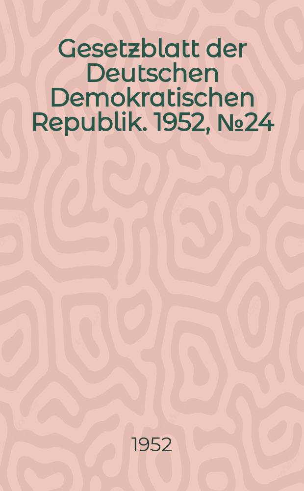 Gesetzblatt der Deutschen Demokratischen Republik. 1952, №24