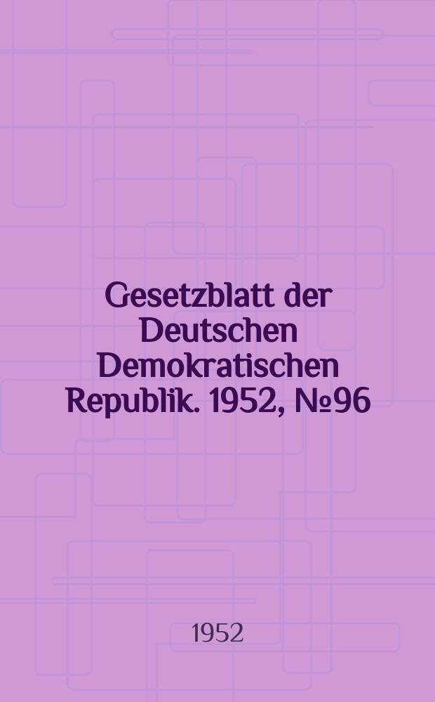 Gesetzblatt der Deutschen Demokratischen Republik. 1952, №96