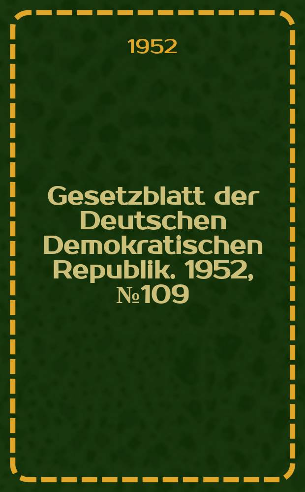 Gesetzblatt der Deutschen Demokratischen Republik. 1952, №109