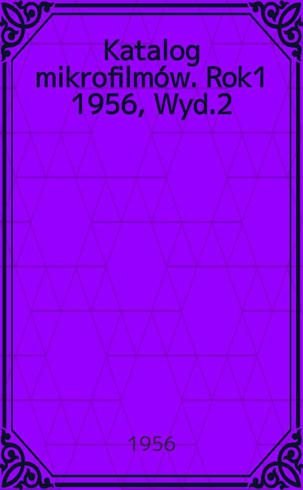 Katalog mikrofilmów. Rok1 1956, Wyd.2