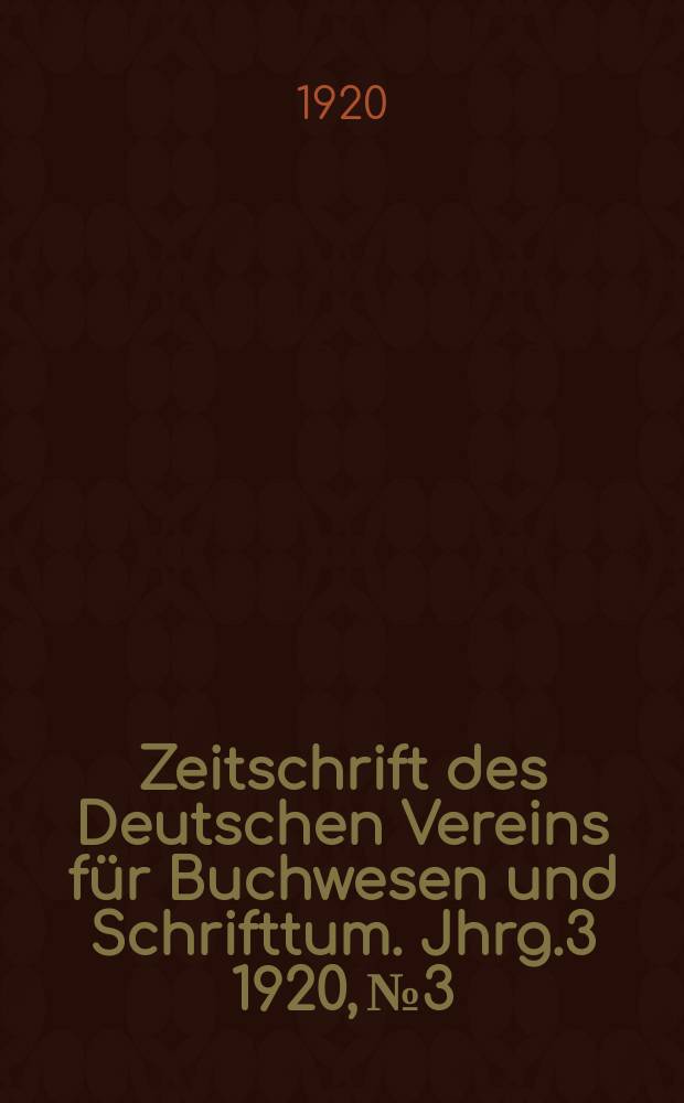 Zeitschrift des Deutschen Vereins für Buchwesen und Schrifttum. Jhrg.3 1920, №3