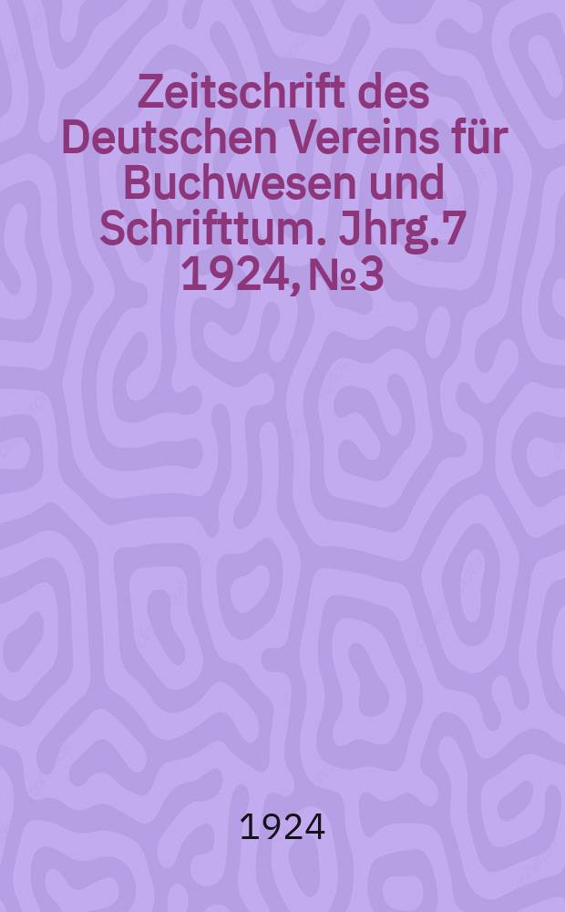 Zeitschrift des Deutschen Vereins für Buchwesen und Schrifttum. Jhrg.7 1924, №3