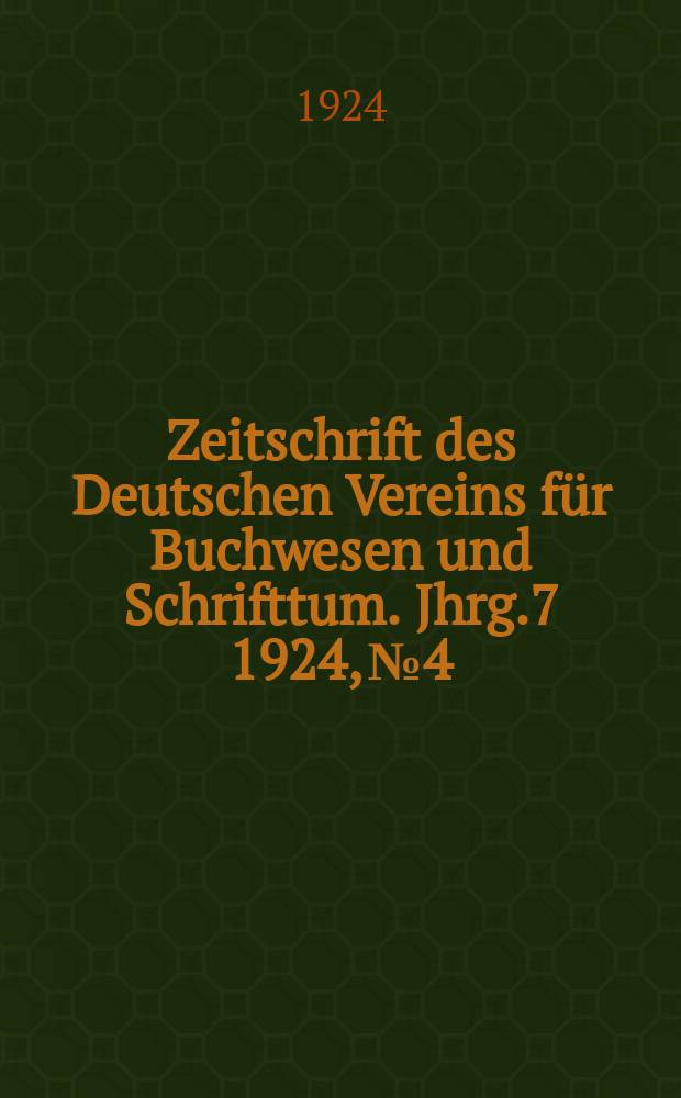 Zeitschrift des Deutschen Vereins f&uuml;r Buchwesen und Schrifttum. Jhrg.7 1924, №4