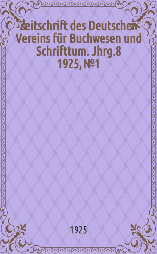Zeitschrift des Deutschen Vereins für Buchwesen und Schrifttum. Jhrg.8 1925, №1