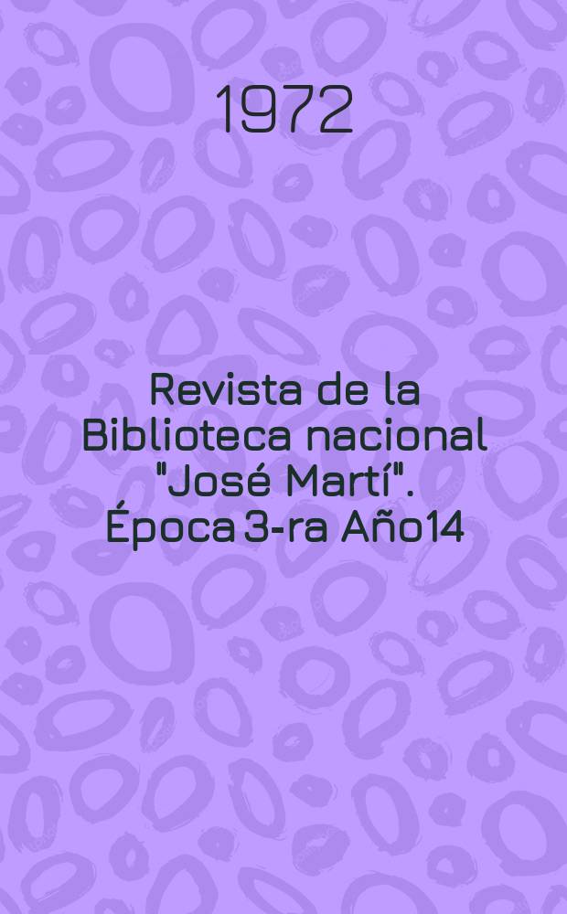 Revista de la Biblioteca nacional "Jos&eacute; Mart&iacute;". &Eacute;poca 3-ra A&ntilde;o14(63) 1972, №2