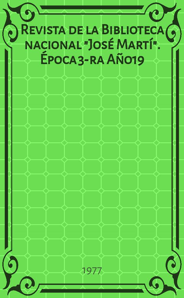 Revista de la Biblioteca nacional "Jos&eacute; Mart&iacute;". &Eacute;poca 3-ra A&ntilde;o19(68) 1977, №2