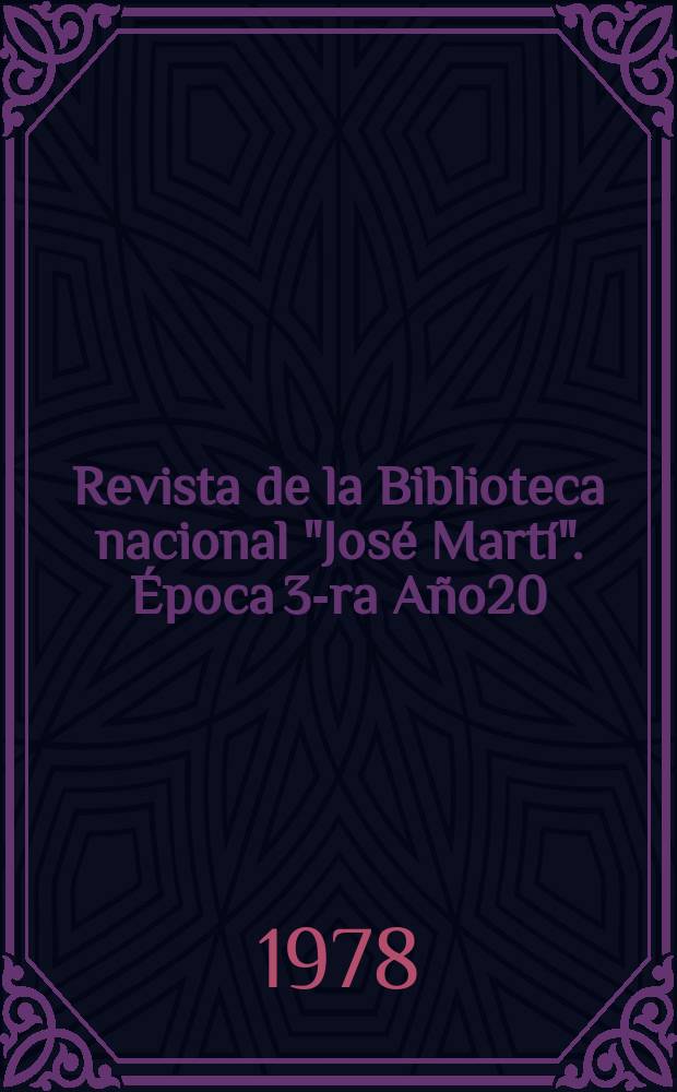 Revista de la Biblioteca nacional "José Martí". Época 3-ra Año20(69) 1978, №1