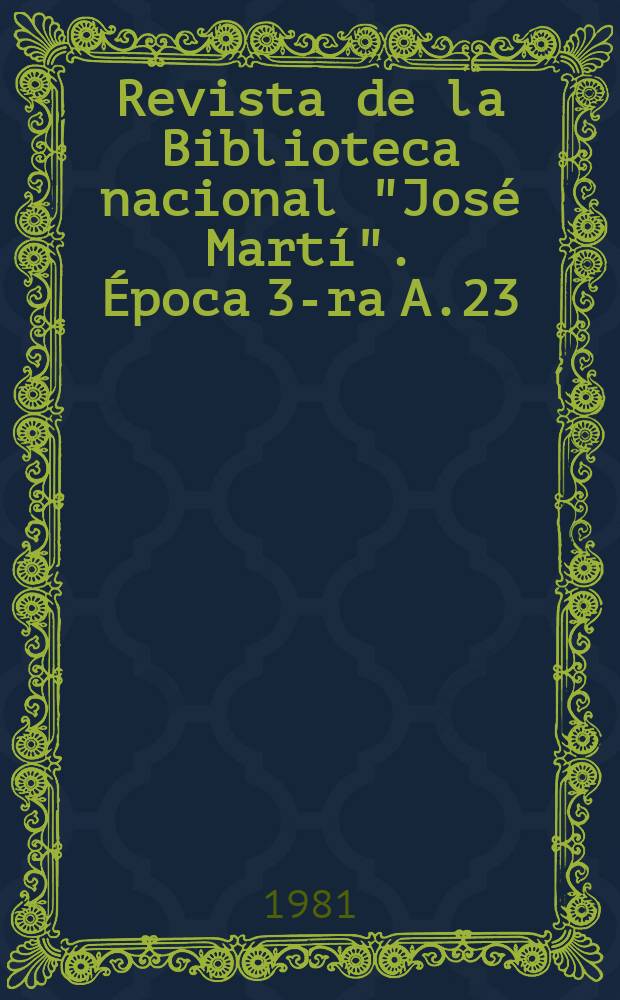 Revista de la Biblioteca nacional "José Martí". Época 3-ra A.23(72) 1981, №1