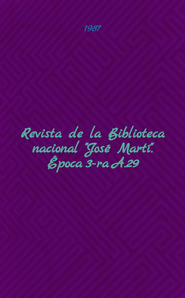 Revista de la Biblioteca nacional "José Martí". Época 3-ra A.29(78) 1987, №2