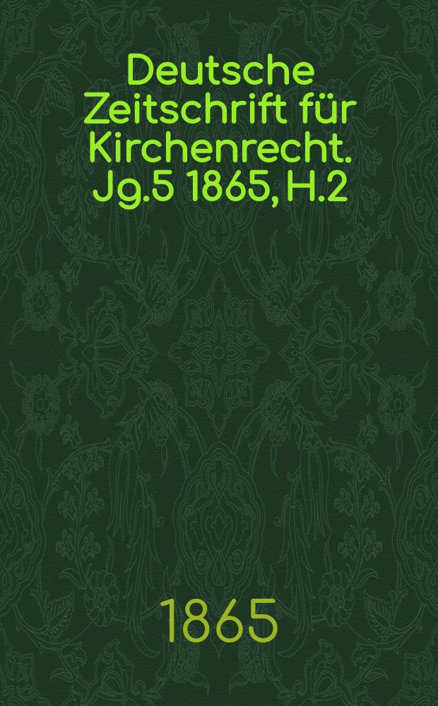Deutsche Zeitschrift für Kirchenrecht. Jg.5 1865, H.2