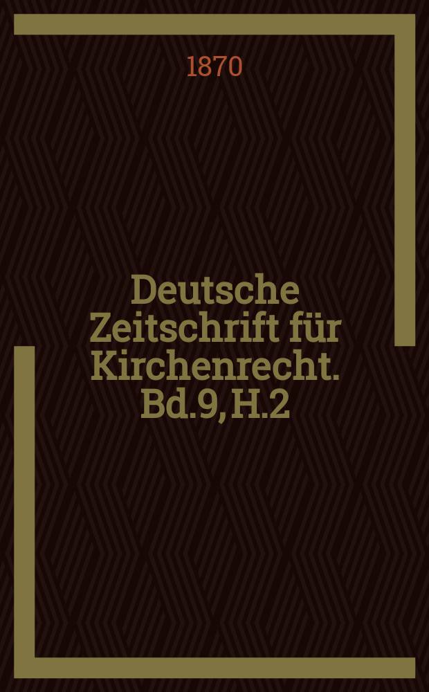 Deutsche Zeitschrift f&uuml;r Kirchenrecht. Bd.9, H.2