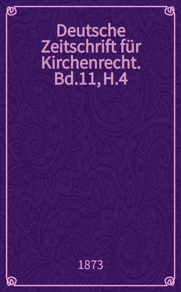 Deutsche Zeitschrift f&uuml;r Kirchenrecht. Bd.11, H.4