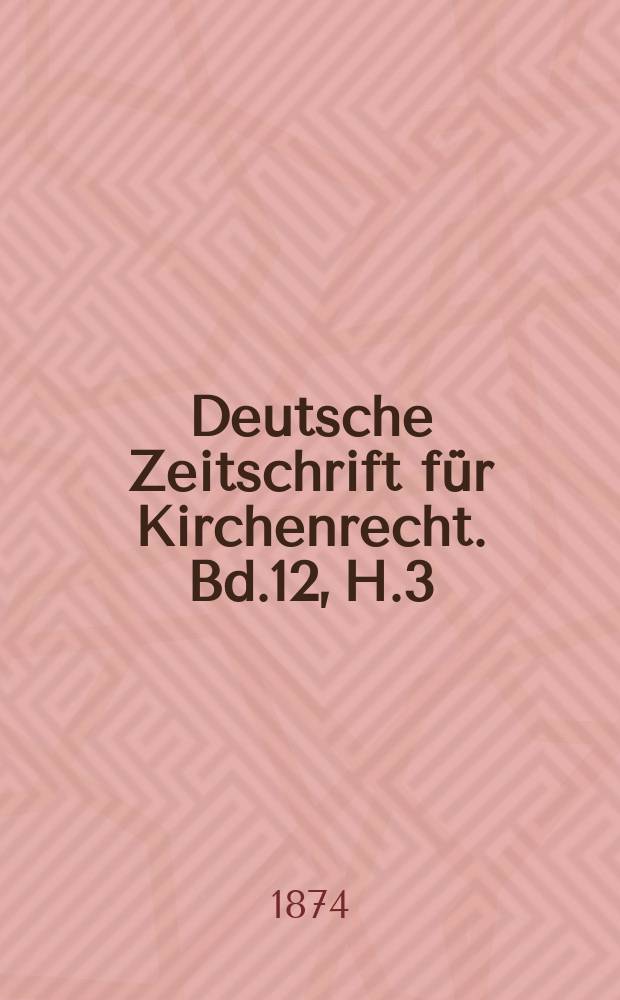 Deutsche Zeitschrift f&uuml;r Kirchenrecht. Bd.12, H.3/4