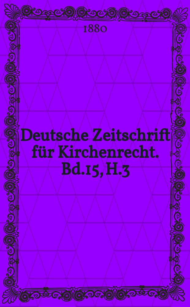 Deutsche Zeitschrift f&uuml;r Kirchenrecht. Bd.15, H.3