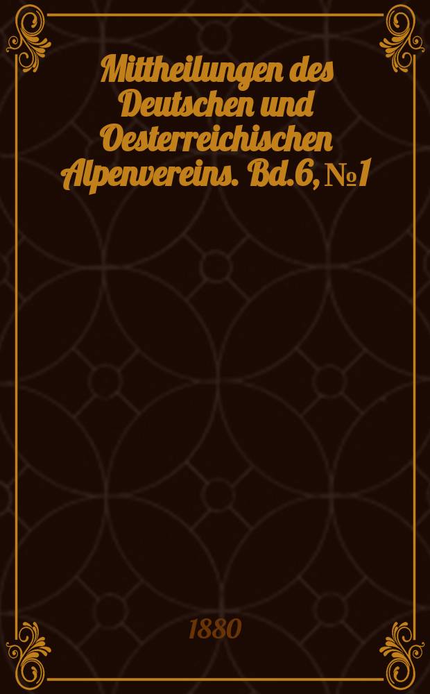 Mittheilungen des Deutschen und Oesterreichischen Alpenvereins. Bd.6, №1