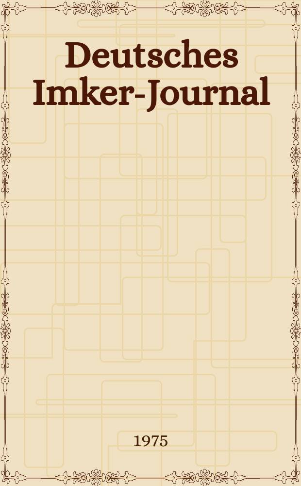Deutsches Imker-Journal : Forum für Wiss. u. Praxis Überregionale dt. Imker-Fachztschr. Vereinigt mit "Nordwestdt. Imkerzeitung", "Westfälische Bienenzeitung". Jg.9 1975, H.4