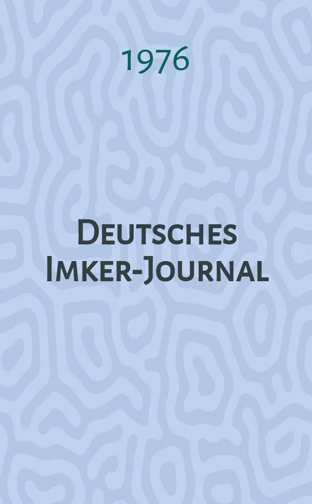 Deutsches Imker-Journal : Forum für Wiss. u. Praxis Überregionale dt. Imker-Fachztschr. Vereinigt mit "Nordwestdt. Imkerzeitung", "Westfälische Bienenzeitung". Jg.10 1976, H.2