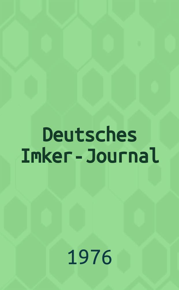 Deutsches Imker-Journal : Forum für Wiss. u. Praxis Überregionale dt. Imker-Fachztschr. Vereinigt mit "Nordwestdt. Imkerzeitung", "Westfälische Bienenzeitung". Jg.10 1976, H.7