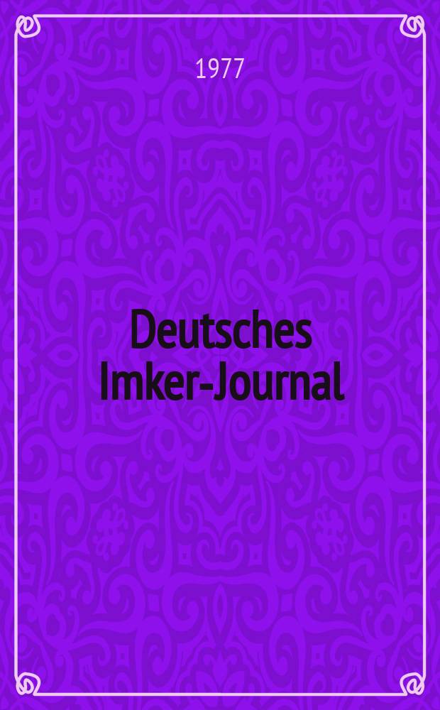 Deutsches Imker-Journal : Forum für Wiss. u. Praxis Überregionale dt. Imker-Fachztschr. Vereinigt mit "Nordwestdt. Imkerzeitung", "Westfälische Bienenzeitung". Jg.11 1977, H.11