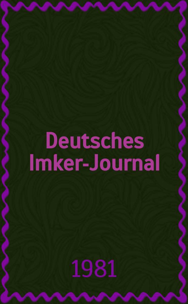 Deutsches Imker-Journal : Forum f&uuml;r Wiss. u. Praxis &Uuml;berregionale dt. Imker-Fachztschr. Vereinigt mit "Nordwestdt. Imkerzeitung", "Westf&auml;lische Bienenzeitung". Jg.15 1981, H.10