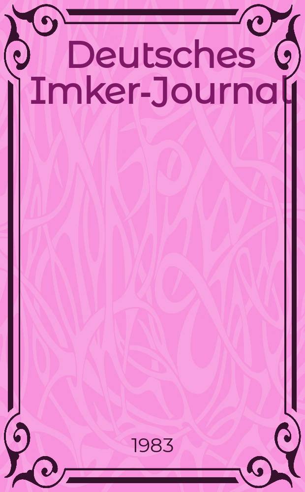 Deutsches Imker-Journal : Forum für Wiss. u. Praxis Überregionale dt. Imker-Fachztschr. Vereinigt mit "Nordwestdt. Imkerzeitung", "Westfälische Bienenzeitung". Jg.17 1983, H.3