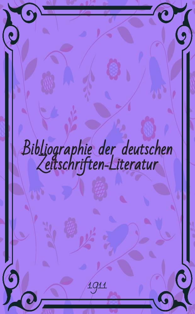Bibliographie der deutschen Zeitschriften-Literatur : Alphabetisches nach Schlagworten sachlich geordnetes Verzeichnis, von... Aufs&auml;tzen, die w&auml;hrend des Jahres in... zumeist wissenschaftlichen Zeitschriften deutscher Zunge erschienen sind. Bd.27, 1910