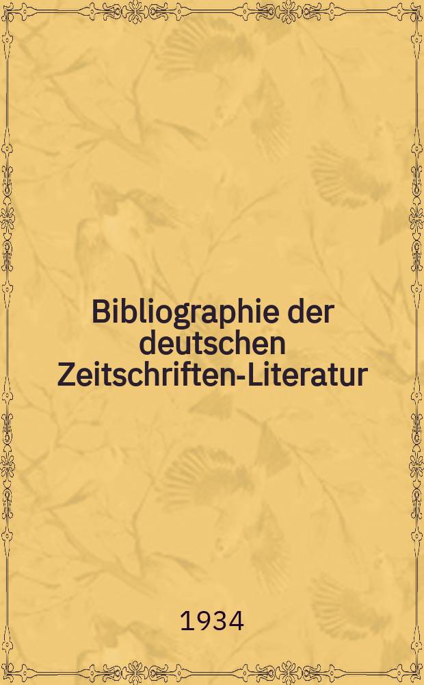 Bibliographie der deutschen Zeitschriften-Literatur : Alphabetisches nach Schlagworten sachlich geordnetes Verzeichnis, von... Aufs&auml;tzen, die w&auml;hrend des Jahres in... zumeist wissenschaftlichen Zeitschriften deutscher Zunge erschienen sind. Bd.72 1933, Bd.72, Lfg.5