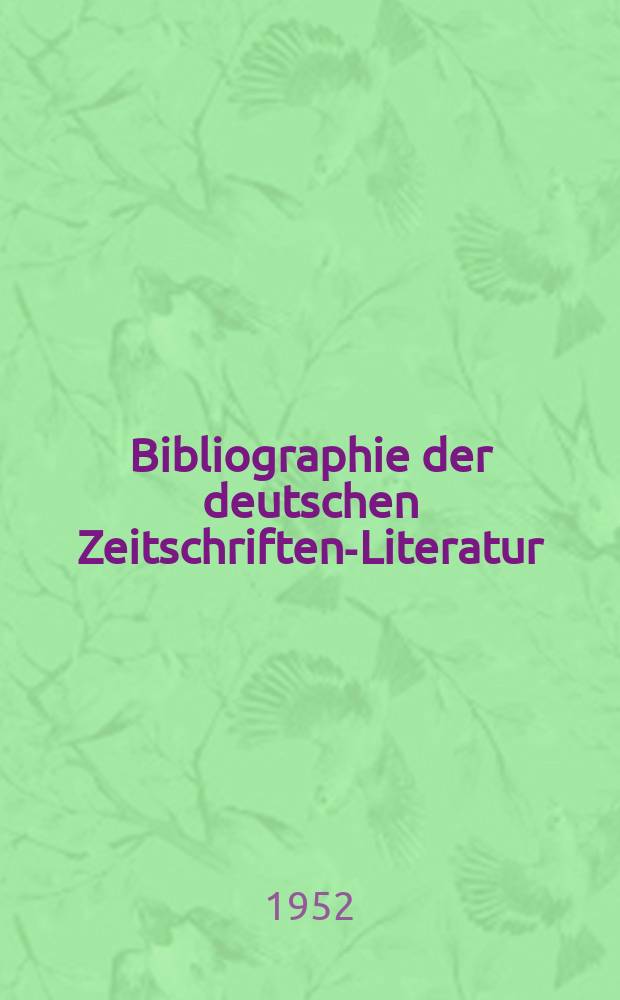 Bibliographie der deutschen Zeitschriften-Literatur : Alphabetisches nach Schlagworten sachlich geordnetes Verzeichnis, von... Aufsätzen, die während des Jahres in... zumeist wissenschaftlichen Zeitschriften deutscher Zunge erschienen sind. Bd.103 1951, Lfg.3