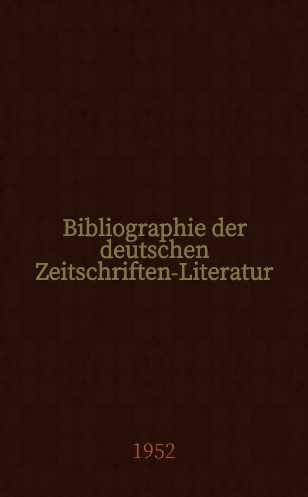 Bibliographie der deutschen Zeitschriften-Literatur : Alphabetisches nach Schlagworten sachlich geordnetes Verzeichnis, von... Aufsätzen, die während des Jahres in... zumeist wissenschaftlichen Zeitschriften deutscher Zunge erschienen sind. Bd.103 1951, Lfg.10