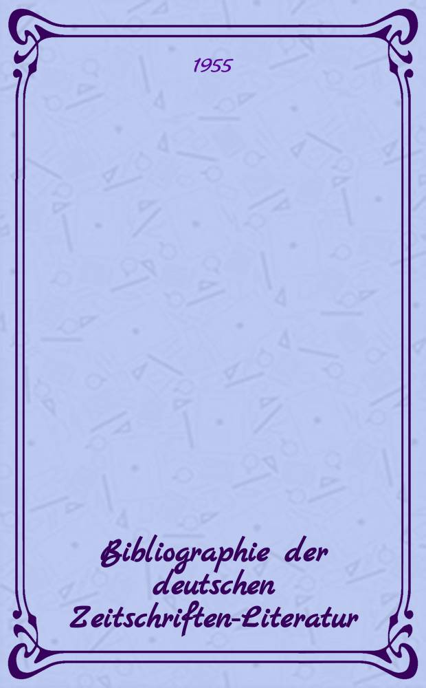 Bibliographie der deutschen Zeitschriften-Literatur : Alphabetisches nach Schlagworten sachlich geordnetes Verzeichnis, von... Aufsätzen, die während des Jahres in... zumeist wissenschaftlichen Zeitschriften deutscher Zunge erschienen sind. Bd.108 1954, Lfg.12