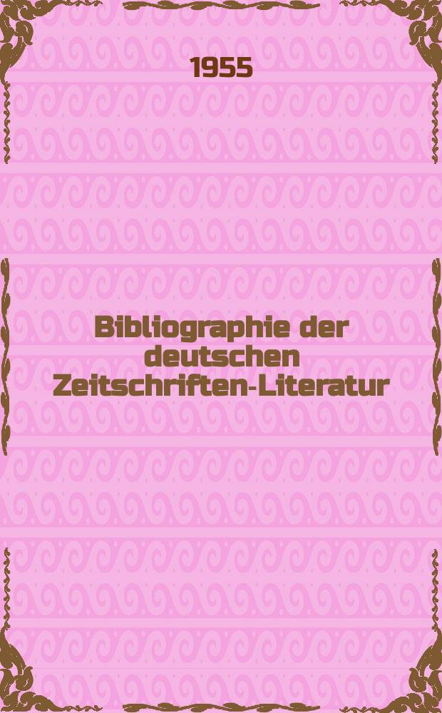 Bibliographie der deutschen Zeitschriften-Literatur : Alphabetisches nach Schlagworten sachlich geordnetes Verzeichnis, von... Aufsätzen, die während des Jahres in... zumeist wissenschaftlichen Zeitschriften deutscher Zunge erschienen sind. Bd.109 1954, Lfg.13