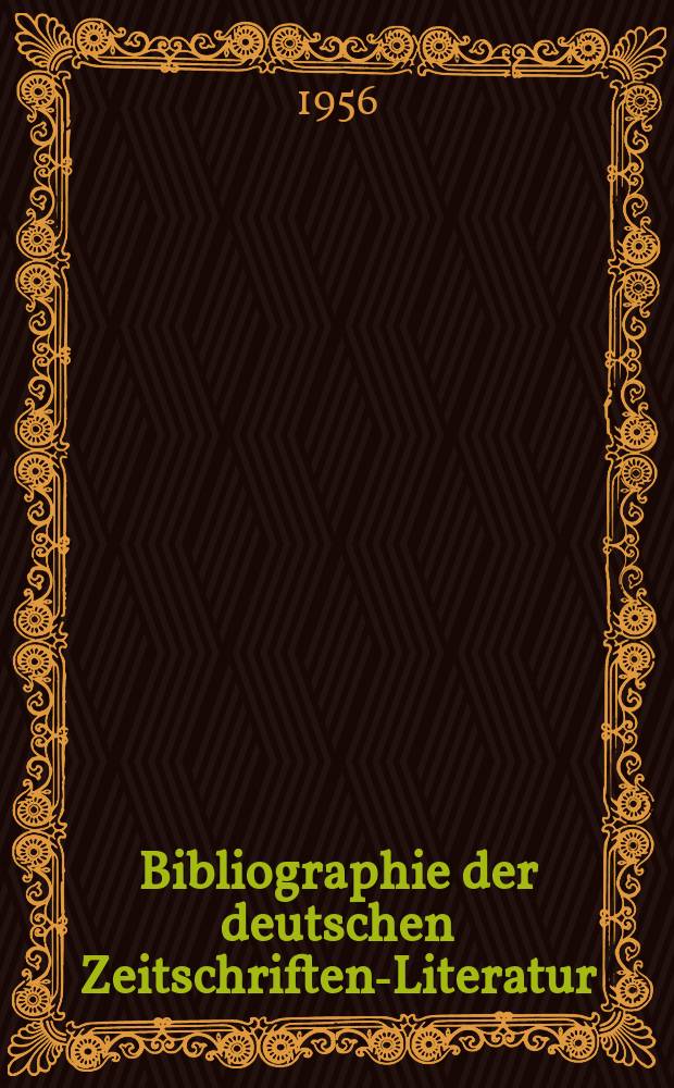 Bibliographie der deutschen Zeitschriften-Literatur : Alphabetisches nach Schlagworten sachlich geordnetes Verzeichnis, von... Aufs&auml;tzen, die w&auml;hrend des Jahres in... zumeist wissenschaftlichen Zeitschriften deutscher Zunge erschienen sind. Bd.112 1956, Lfg.8