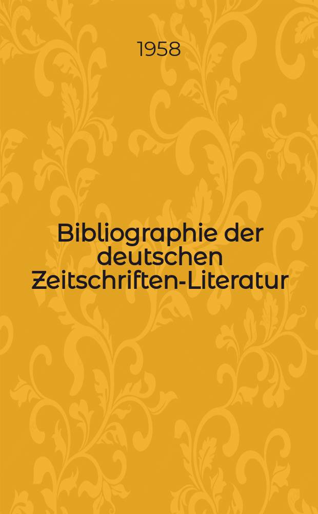 Bibliographie der deutschen Zeitschriften-Literatur : Alphabetisches nach Schlagworten sachlich geordnetes Verzeichnis, von... Aufsätzen, die während des Jahres in... zumeist wissenschaftlichen Zeitschriften deutscher Zunge erschienen sind. Bd.114 1957, Lfg.11