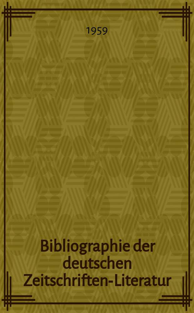 Bibliographie der deutschen Zeitschriften-Literatur : Alphabetisches nach Schlagworten sachlich geordnetes Verzeichnis, von... Aufsätzen, die während des Jahres in... zumeist wissenschaftlichen Zeitschriften deutscher Zunge erschienen sind. Bd.116 1958, Lfg.16