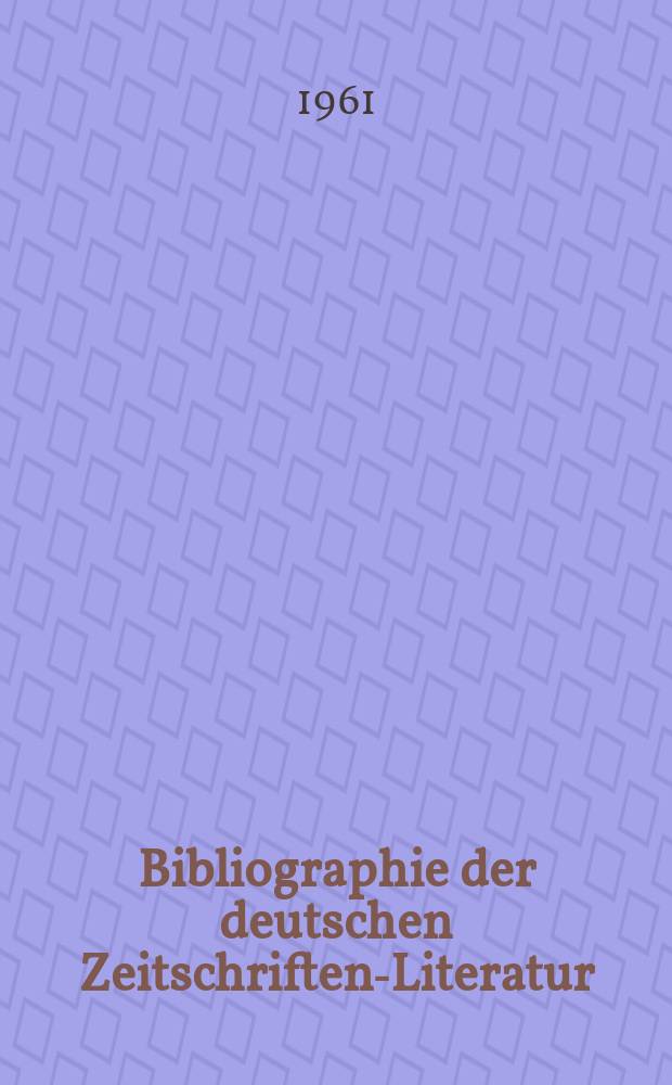 Bibliographie der deutschen Zeitschriften-Literatur : Alphabetisches nach Schlagworten sachlich geordnetes Verzeichnis, von... Aufs&auml;tzen, die w&auml;hrend des Jahres in... zumeist wissenschaftlichen Zeitschriften deutscher Zunge erschienen sind. Bd.120 1960, Lfg.12